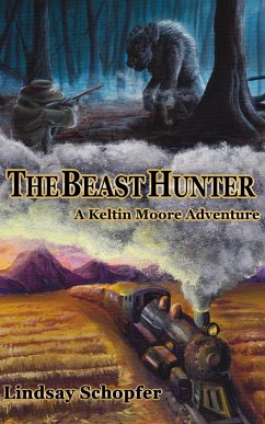 The Beast Hunter: A Keltin Moore Adventure (The Adventures of Keltin Moore, #1) (eBook, ePUB) - Schopfer, Lindsay