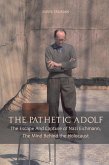 The Pathetic Adolf The Escape And Capture of Nazi Eichmann, The Mind Behind the Holocaust (eBook, ePUB)
