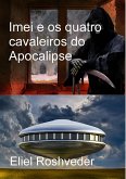 Imei e os quatro cavaleiros do Apocalipse (Mundos Paralelos e Dimensões, #8) (eBook, ePUB) Imei e os quatro cavaleiros do Apocalipse (Mundos Paralelos e Dimensões, #8) (eBook, ePUB)