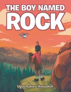 The Boy Named Rock (eBook, ePUB) - Ikwuakor, Ugochukwu