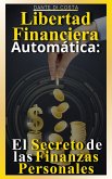 Libertad Financiera Automática : El Secreto de las Finanzas Personales (eBook, ePUB)