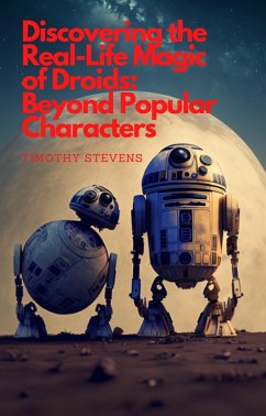 Discovering the Real-Life Magic of Droids:Beyond Popular Characters (eBook, ePUB) - Stevens, Timothy