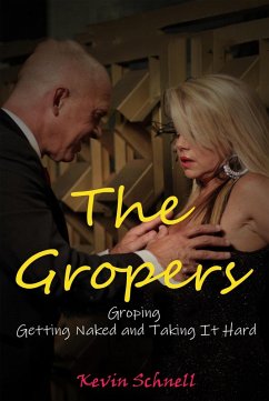 The Gropers Groping Getting and Taking It Hard (eBook, ePUB) - Schnell, Kevin