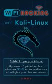 Wi-Fi Hacking avec kali linux Guide étape par étape : apprenez à pénétrer les réseaux Wifi et les meilleures stratégies pour les sécuriser (eBook, ePUB)