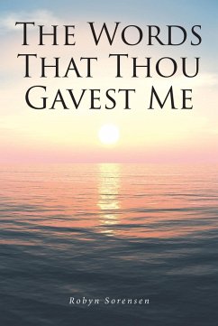 The Words That Thou Gavest Me (eBook, ePUB) - Sorensen, Robyn