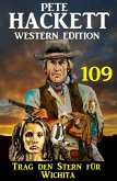 Trag den Stern für Wichita: Pete Hackett Western Edition 109 (eBook, ePUB)