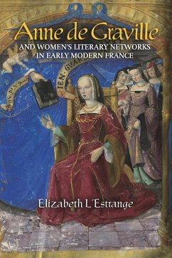 Anne de Graville and Women's Literary Networks in Early Modern France (eBook, ePUB) - L'Estrange, Elizabeth