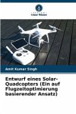 Entwurf eines Solar-Quadcopters (Ein auf Flugzeitoptimierung basierender Ansatz)
