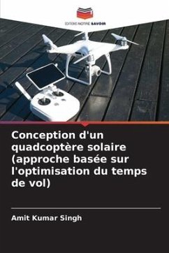 Conception d'un quadcoptère solaire (approche basée sur l'optimisation du temps de vol) - Singh, Amit Kumar
