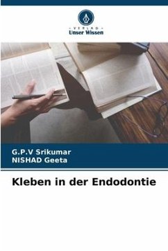 Kleben in der Endodontie - Srikumar, G.P.V;Geeta, NISHAD