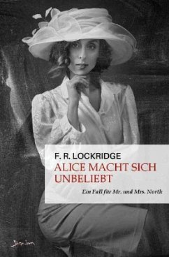 Alice macht sich unbeliebt - Ein Fall für Mr. und Mrs. North - Lockridge, F. R.