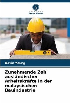 Zunehmende Zahl ausländischer Arbeitskräfte in der malaysischen Bauindustrie - Young, Davin