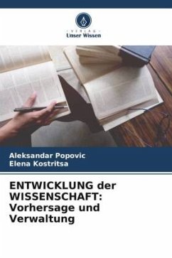 ENTWICKLUNG der WISSENSCHAFT: Vorhersage und Verwaltung - Popovic, Aleksandar;Kostritsa, Elena