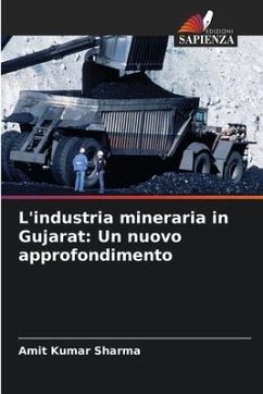 L'industria mineraria in Gujarat: Un nuovo approfondimento - Sharma, Amit Kumar