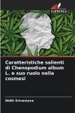 Caratteristiche salienti di Chenopodium album L. e suo ruolo nella cosmesi