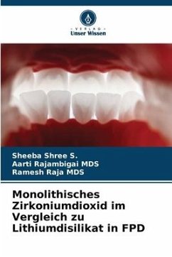 Monolithisches Zirkoniumdioxid im Vergleich zu Lithiumdisilikat in FPD - S., Sheeba Shree;MDS, Aarti Rajambigai;MDS, Ramesh Raja