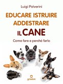 Educare, istruire, addestrare il cane. Come fare e perché farlo (eBook, ePUB)