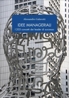 Idee manageriali. I 203 concetti dei leader di successo (eBook, ePUB) - Galavotti, Alessandro