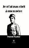 Je n'ai pas obéi à mon père (eBook, ePUB)