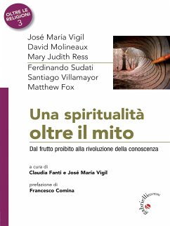 Una spiritualità oltre il mito (eBook, ePUB) - Fox, Matthew; Judith Ress, Mary; Maria Vigil, José; Molineaux, David; Sudati, Ferdinando; Villamayor, Santiago