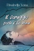 Il coraggio porta il tuo nome (eBook, ePUB)