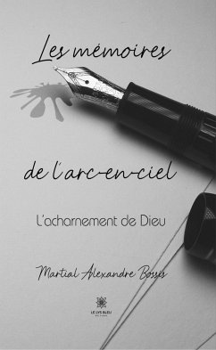 Les mémoires de l’arc-en-ciel (eBook, ePUB) - Alexandre Bossis, Martial