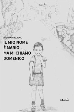 Il mio nome è Mario ma mi chiamo Domenico (eBook, ePUB) - di Adamo, Mario