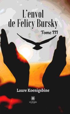 L’envol de Felicy Bursky - Tome 3 (eBook, ePUB) - Koenigsbine, Laure