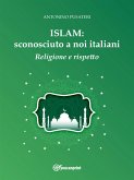 Islam: sconosciuto a noi italiani - Religione e Rispetto (eBook, ePUB)