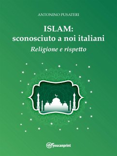 Islam: sconosciuto a noi italiani - Religione e Rispetto (eBook, ePUB) Cover Islam: sconosciuto a noi italiani - Religione e Rispetto (eBook, ePUB)