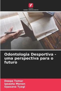 Odontologia Desportiva - uma perspectiva para o futuro - Tomar, Deepa;Menon, Ipseeta;Tyagi, Upasana