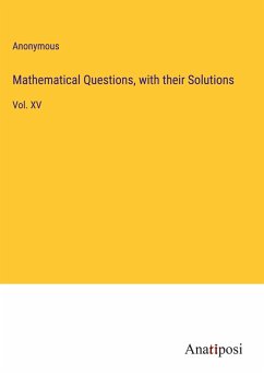 Mathematical Questions, with their Solutions - Anonymous