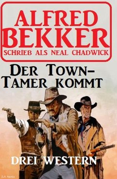 Der Town-Tamer kommt: Drei Western (eBook, ePUB) - Bekker, Alfred