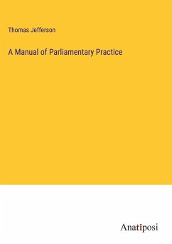 A Manual of Parliamentary Practice - Jefferson, Thomas