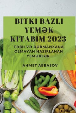 Bitki Bazl¿ Yem¿k Kitab¿m 2023 - Abbasov, Ahmet Bitki Bazl¿ Yem¿k Kitab¿m 2023 - Abbasov, Ahmet