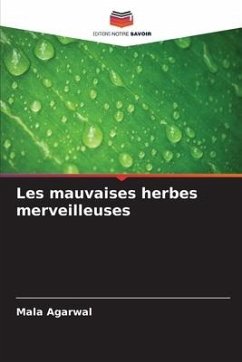 Les mauvaises herbes merveilleuses - Agarwal, Mala