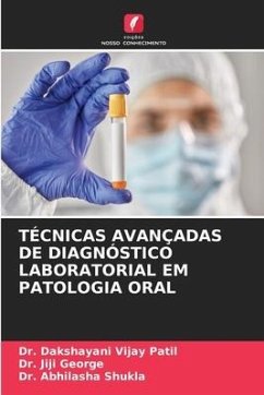 TÉCNICAS AVANÇADAS DE DIAGNÓSTICO LABORATORIAL EM PATOLOGIA ORAL - Patil, Dr. Dakshayani Vijay;George, Dr. Jiji;Shukla, Dr. Abhilasha