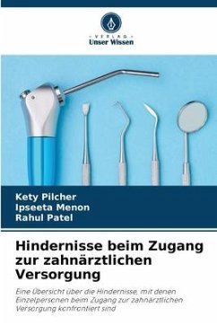 Hindernisse beim Zugang zur zahnärztlichen Versorgung - Pilcher, Kety;Menon, Ipseeta;Patel, Rahul