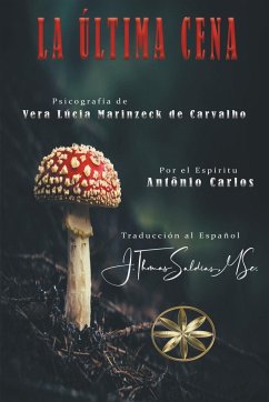 La Última Cena - Carvalho, Vera Lúcia Marinzeck de; Carlos, Por El Espíritu António; Saldias, J. Thomas MSc.