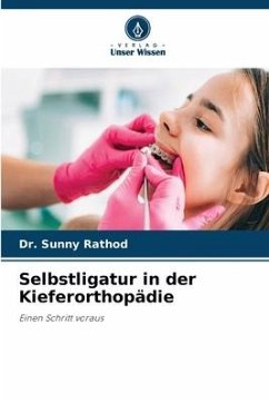 Selbstligatur in der Kieferorthopädie - Rathod, Sunny