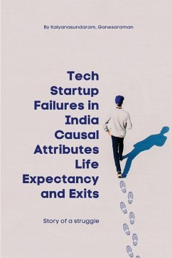 Tech Startup Failures in India Causal Attributes Life Expectancy and Exits - Ganesaraman, Kalyanasundaram