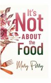 It's Not About the Food (eBook, ePUB)