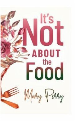 It's Not About the Food (eBook, ePUB) - Perry, Mary