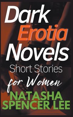 Dark Erotia Novels Short Stories for Women - Lee, Natasha Spencer