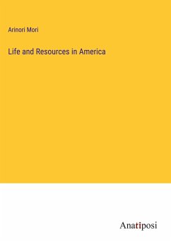 Life and Resources in America - Mori, Arinori