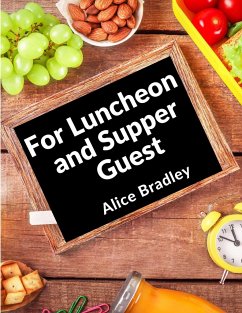 For Luncheon and Supper Guests - Alice Bradley
