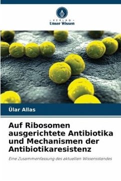Auf Ribosomen ausgerichtete Antibiotika und Mechanismen der Antibiotikaresistenz - Allas, Ülar
