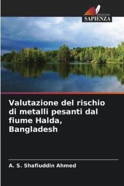 Valutazione del rischio di metalli pesanti dal fiume Halda, Bangladesh - Ahmed, A. S. Shafiuddin
