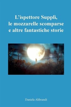 L'ispettore Supplì, le mozzarelle scomparse e altre fantastiche storie - Alibrandi, Daniela