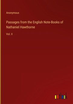 Passages from the English Note-Books of Nathaniel Hawthorne - Anonymous